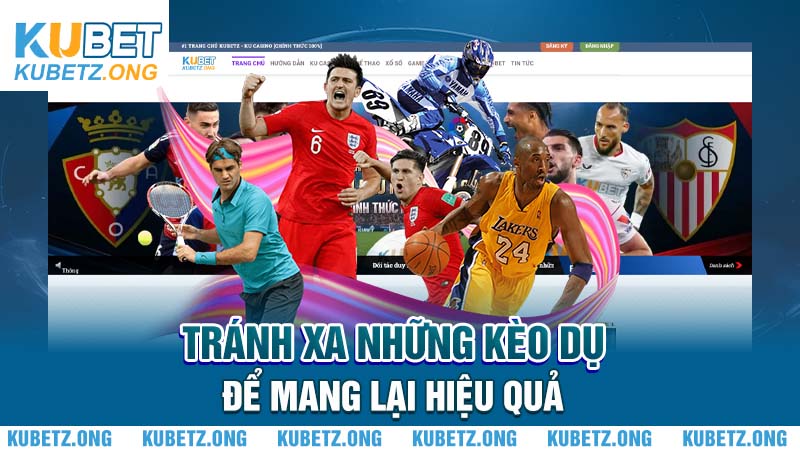 Tránh xa những kèo dụ để mang lại hiệu quả